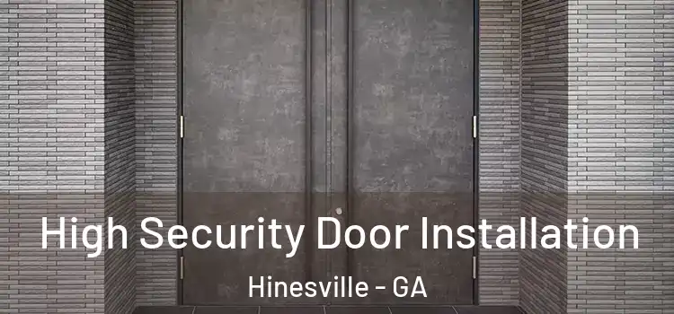 High Security Door Installation Hinesville - GA
